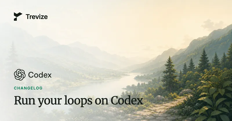 Trevize valley illustration with the Codex logo, a Changelog label, and the title: Run your loops on Codex.